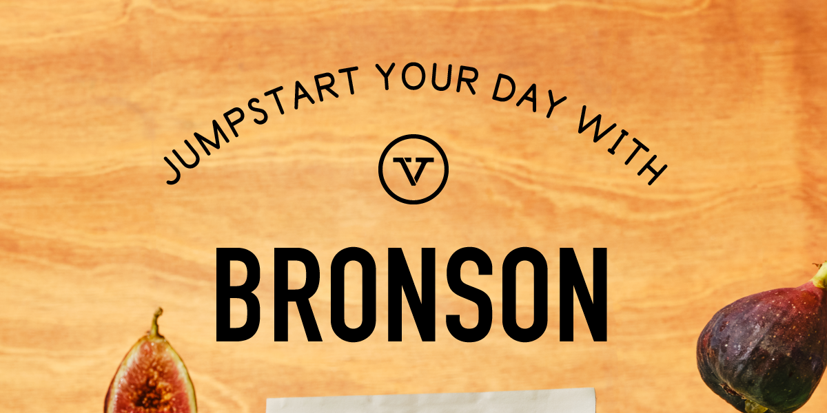 Jumpstart your day with Bronson