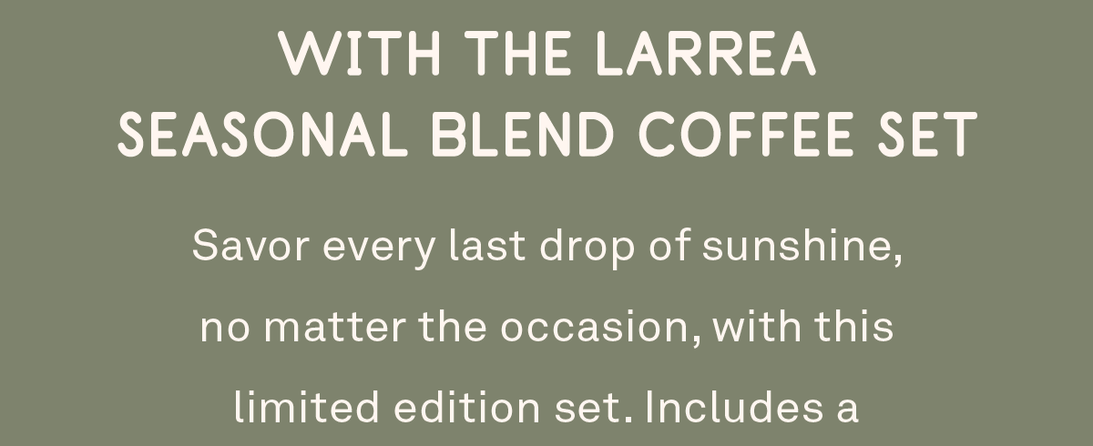 With Larrea Seasonal Blend Coffee Set