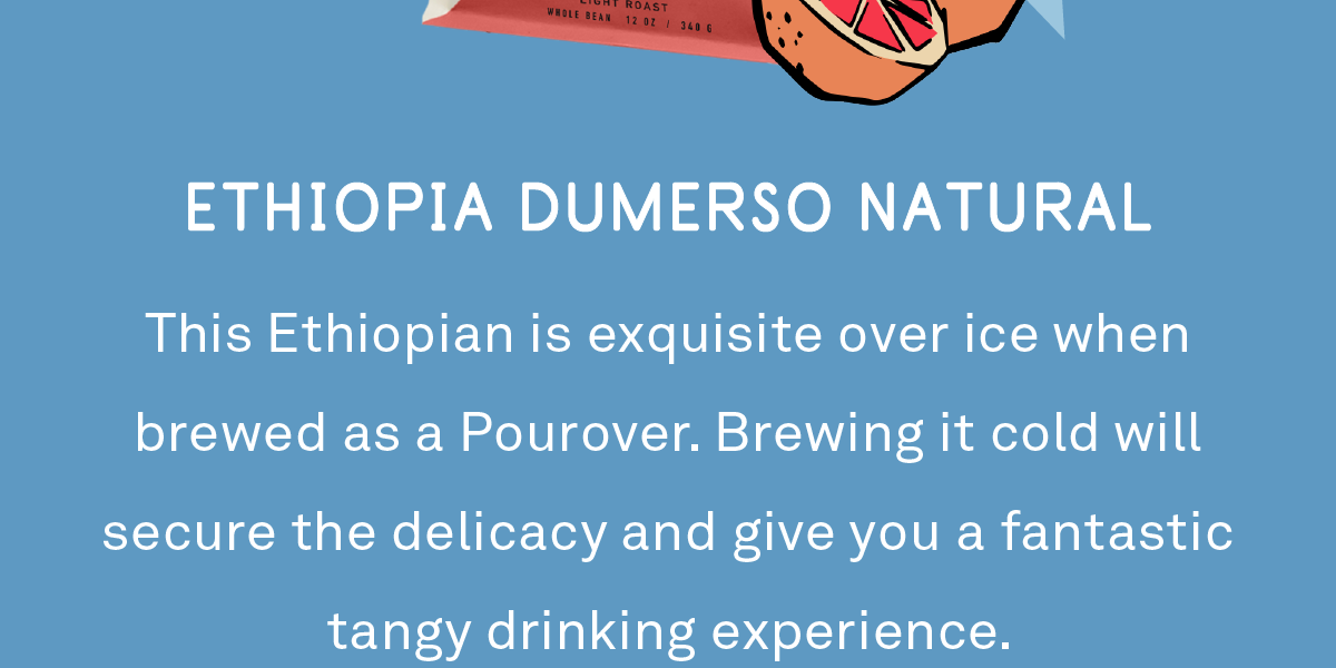 This Ethiopian is exquisite over ice when brewed as a Pourover. Brewing it cold will secure the delicacy and give you a fantastic tangy drinking experience.