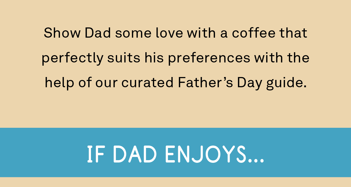 Show Dad some love with a coffee that perfectly suits his preferences with the help of our curated Father's Day guide.