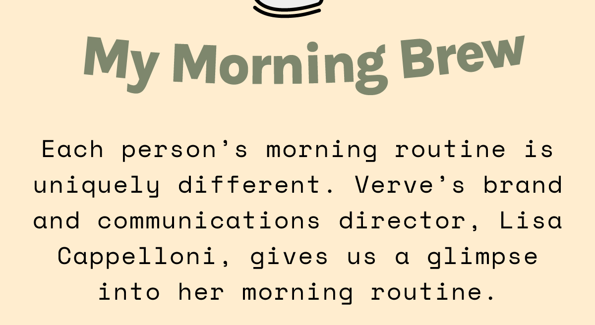 MY MORNING BREW FEATURING LISA CAPPELLONI