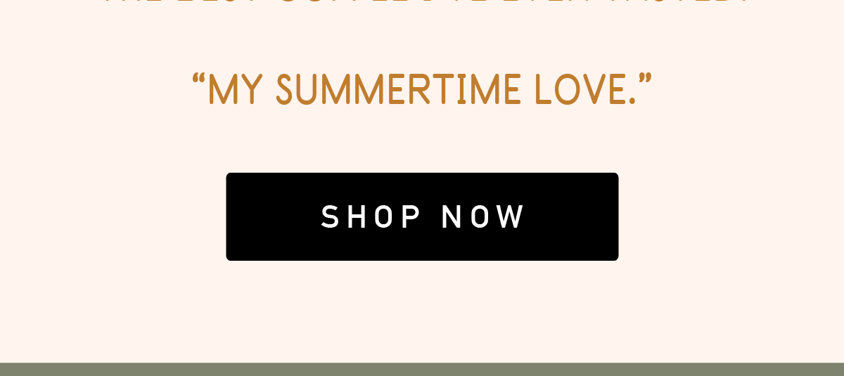 “My summertime love.”