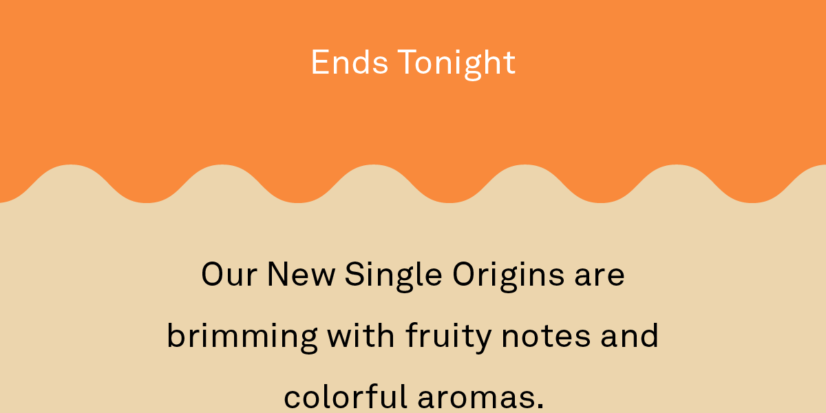 Our New Single Origins are brimming with fruity notes and colorful aromas.