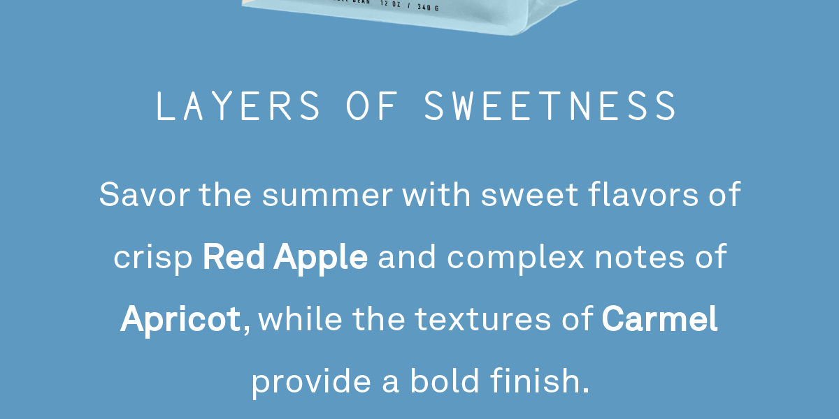 Savor the summer with sweet flavors of crisp Red Apple and complex notes of Apricot, while the textures of Carmel provide a bold finish.