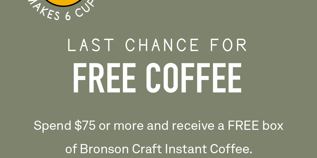 Spend $75 or more and receive a FREE box of Bronson Craft Instant Coffee.
