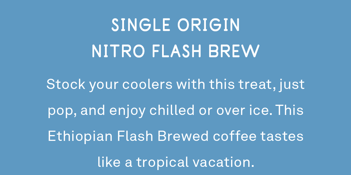 Stock your coolers with this treat, just pop, and enjoy chilled or over ice. This Ethiopian Flash Brewed coffee tastes like a tropical vacation.