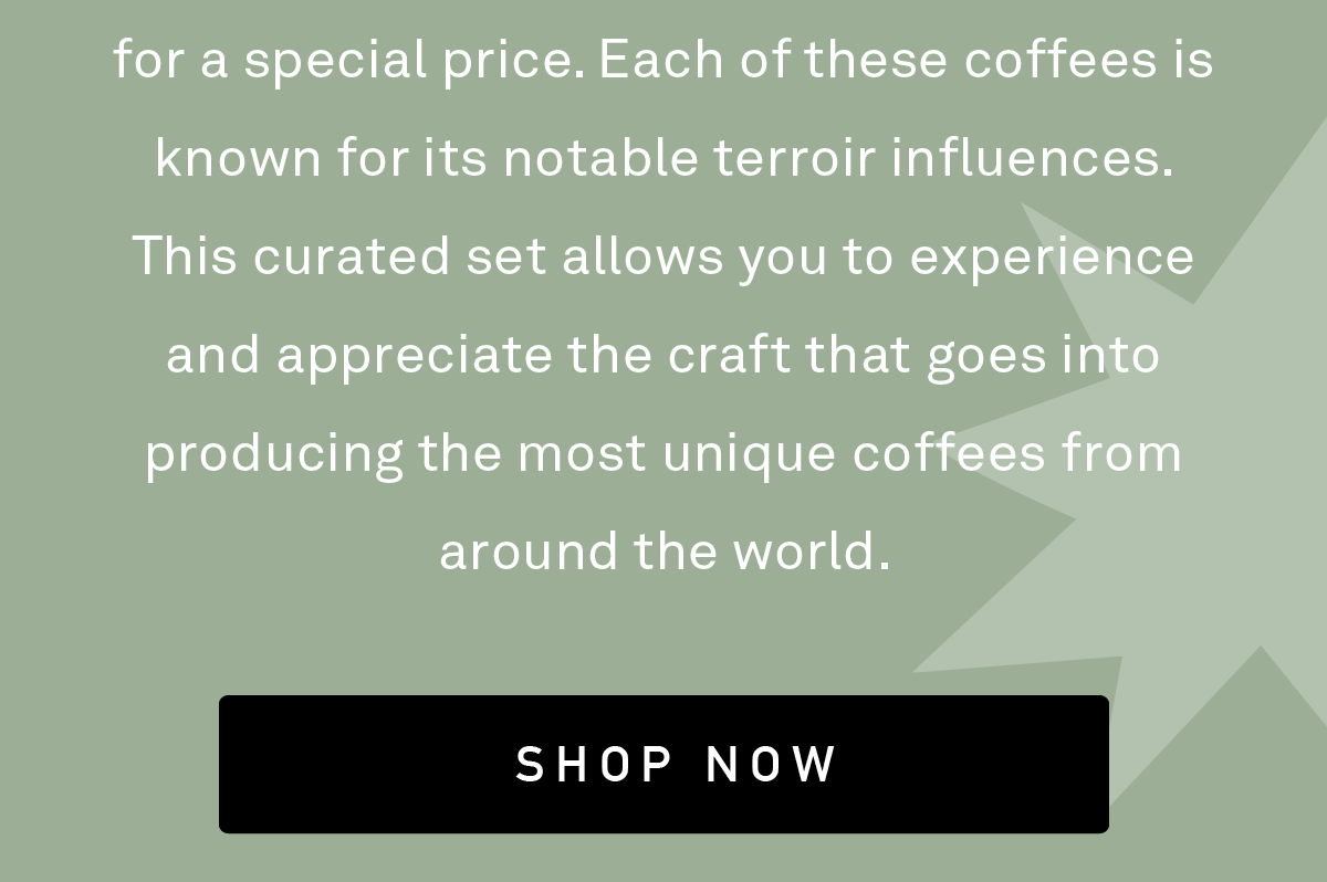 This limited time duo offers two washed coffees from opposite sides of the globe for a special price. Each of these coffees is known for its notable terroir influences. This curated set allows you to experience and appreciate the craft that goes into producing the most unique coffees from around the world.