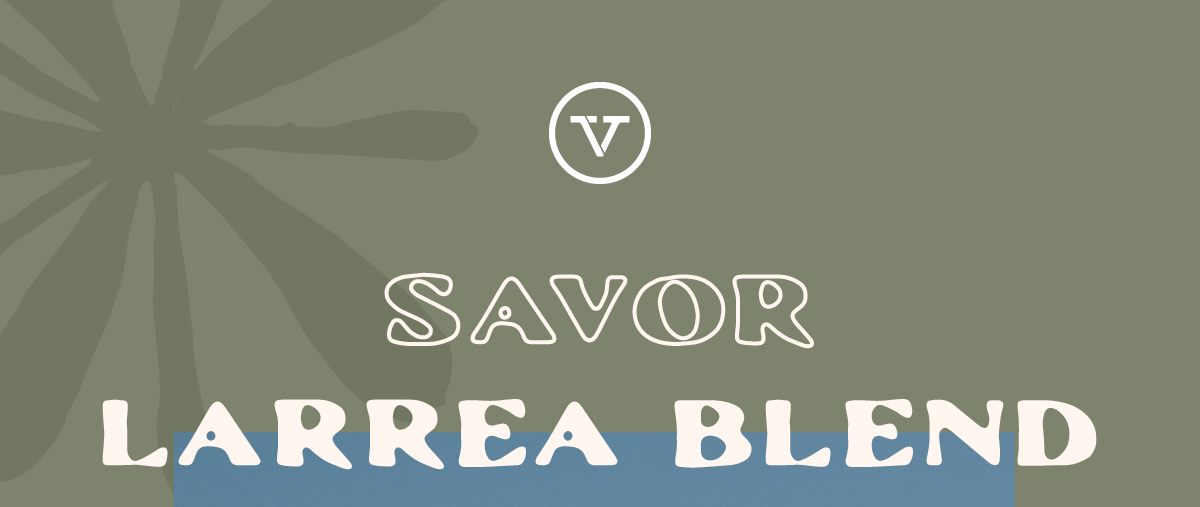 Savor Larrea Blend