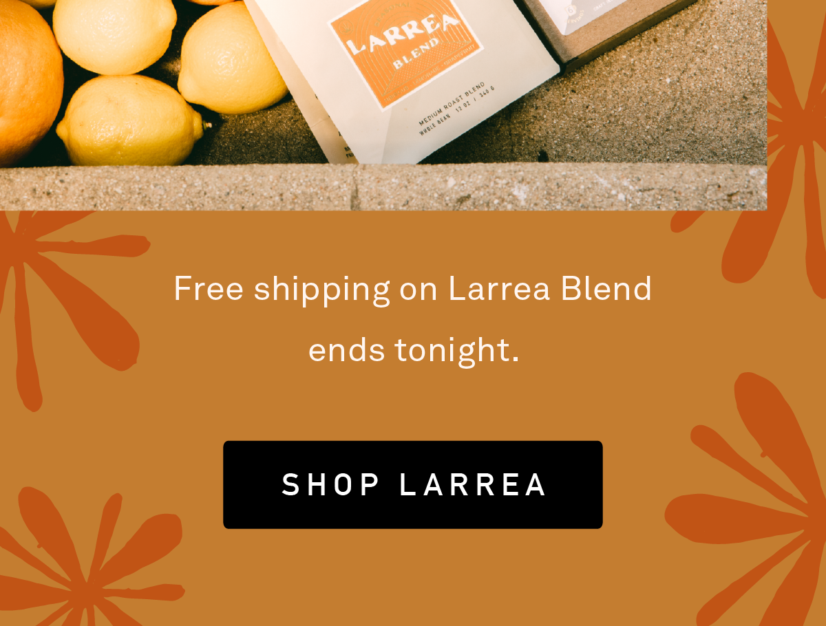 Free shipping on Larrea Blend ends tonight.