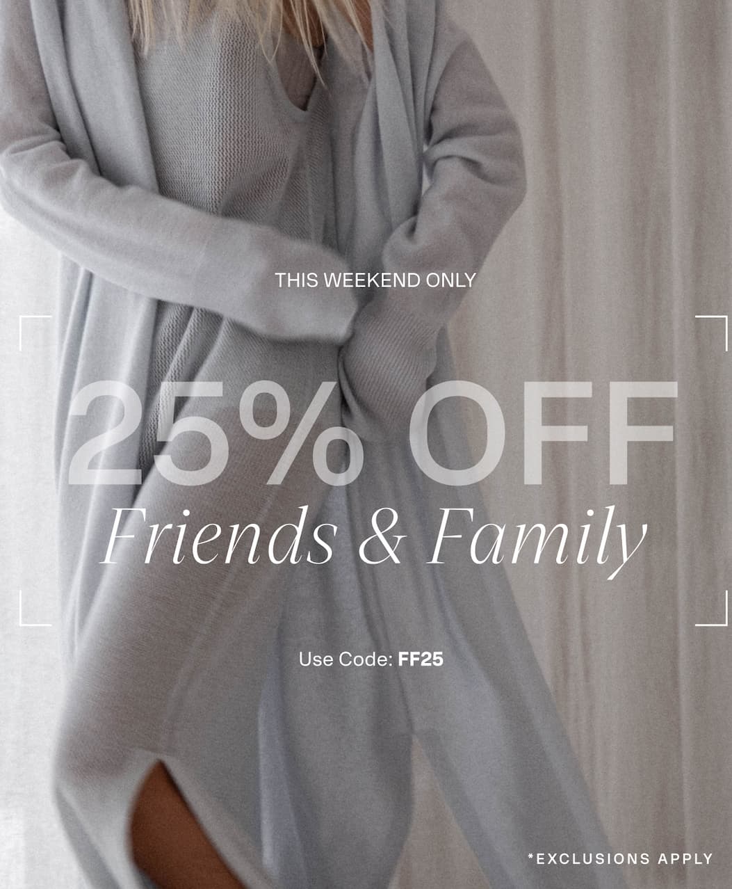 25% Off Friends and Family