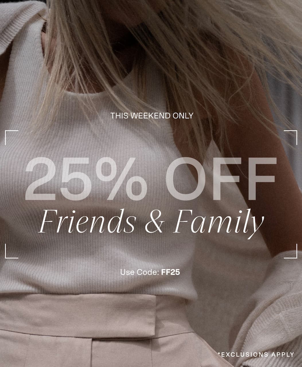 25% Off Friends and Family