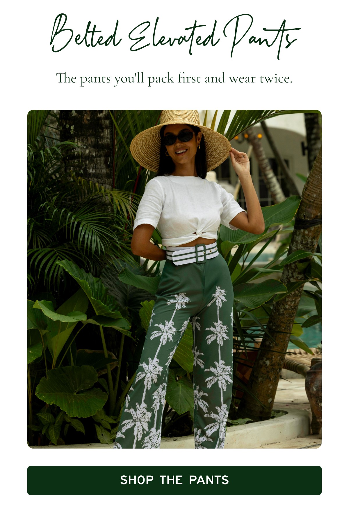 Belted Elevated Pants  The pants you'll pack first and wear twice.  [[SHOP THE PANTS]]