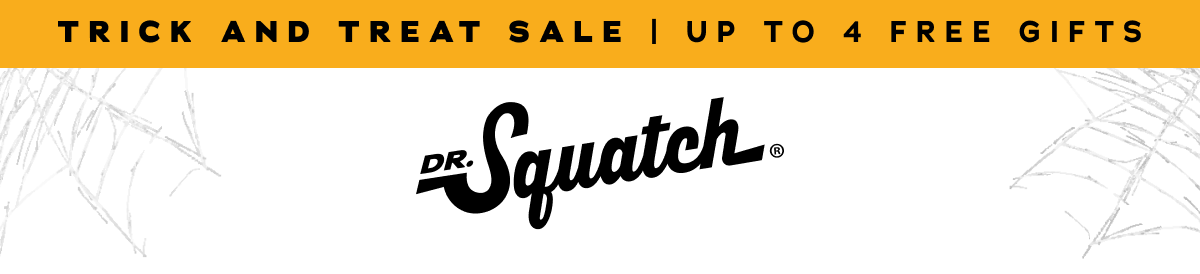 Trick And Treat Sale | Up To 4 Free Gifts | Dr. Squatch