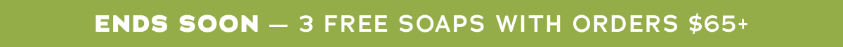 Ends Soon - 3 Free Soaps With Orders $65+