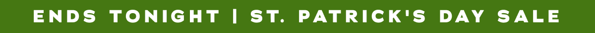 Ends Tonight | St. Patrick's Day Sale