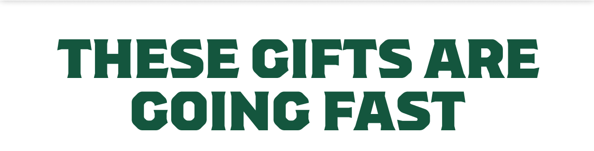 These Gifts Are Going Fast