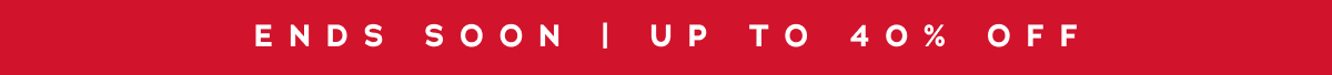 Ends Soon | Up To 40% Off