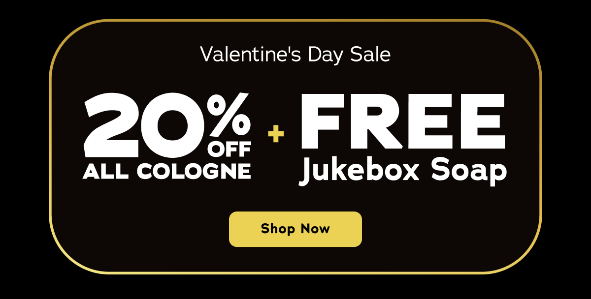 Valentine's Day Sale 20% Off All Cologne + Free Jukebox Soap