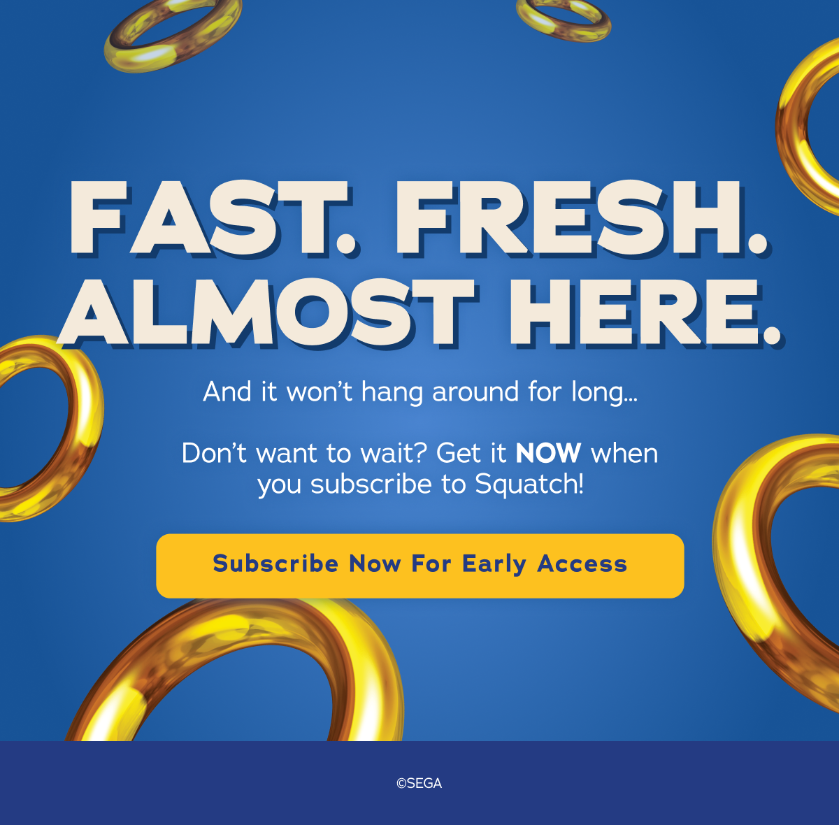 Fast. Fresh. Almost Here.