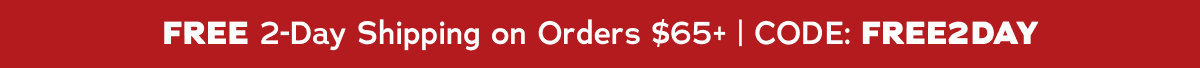 Free 2-Day Shipping on Orders $65+ | Code: FREE2DAY
