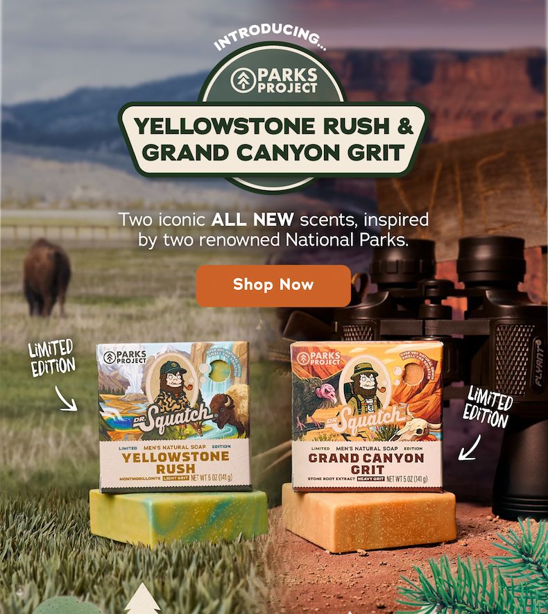 Introducing... Yellowstone Rush & Grand Canyon Grit. Two iconic ALL NEW scents, inspired by two renowned National Parks. - Shop Now
