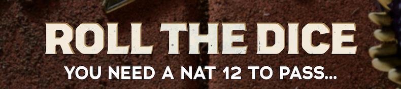 Roll The Dice You Need A Nat 12 To Pass...
