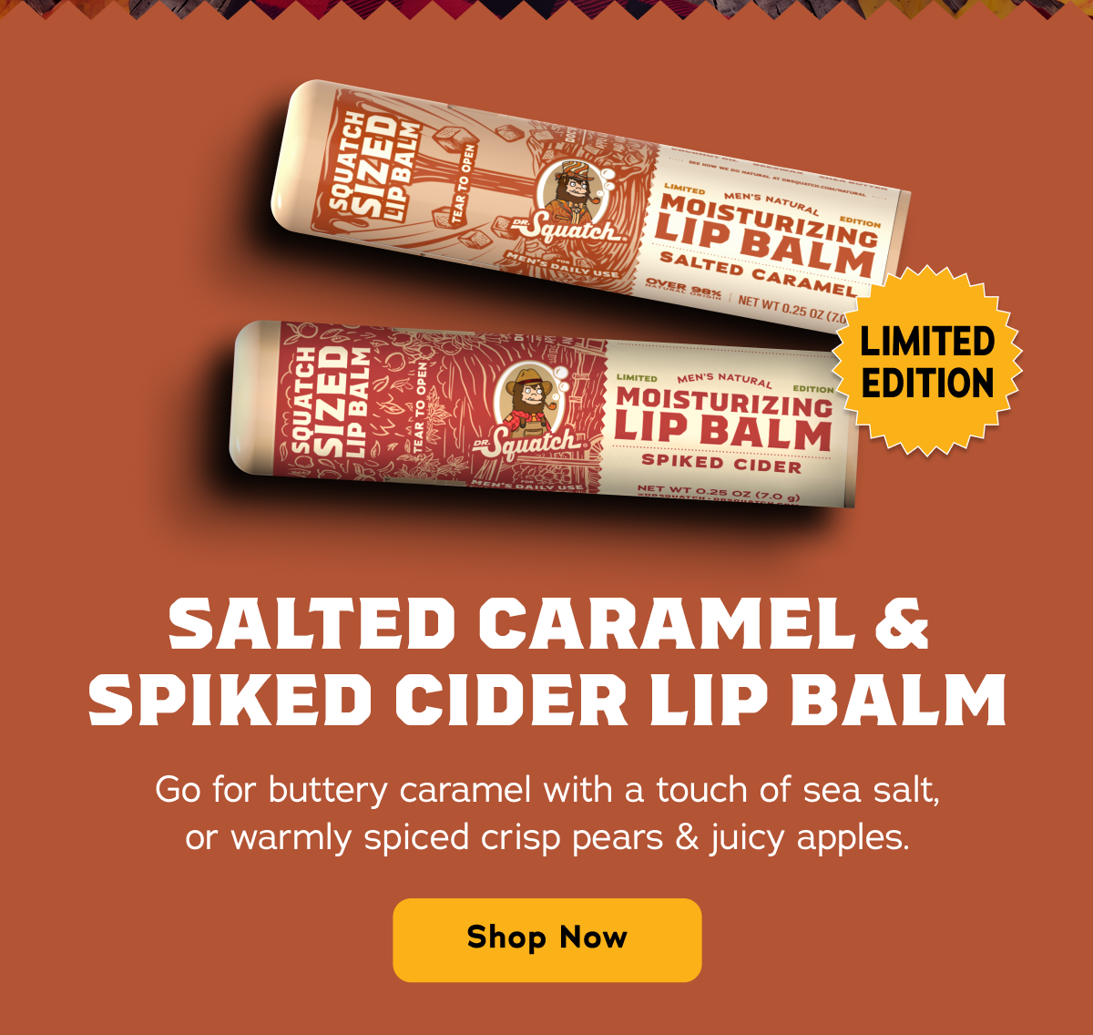 Salted Caramel & Spiked Cider Lip Balm. Go for buttery caramel with a touch of sea salt, or warmly spiced crisp pears & juicy apples. - Shop Now