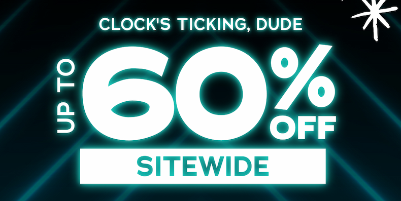 Clocks Ticking, Dude Up To 60% Off Sitewide