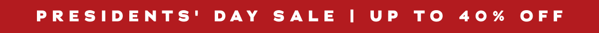 President's Day Sale | Up To 40% Off