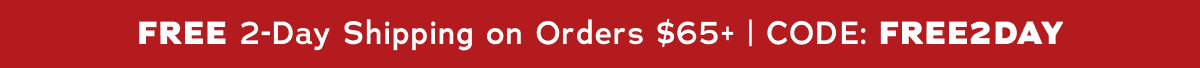 Free 2-Day Shipping on Orders $65+ | Code: FREE2DAY