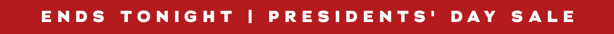 Ends Tonight | Presidents' Day Sale
