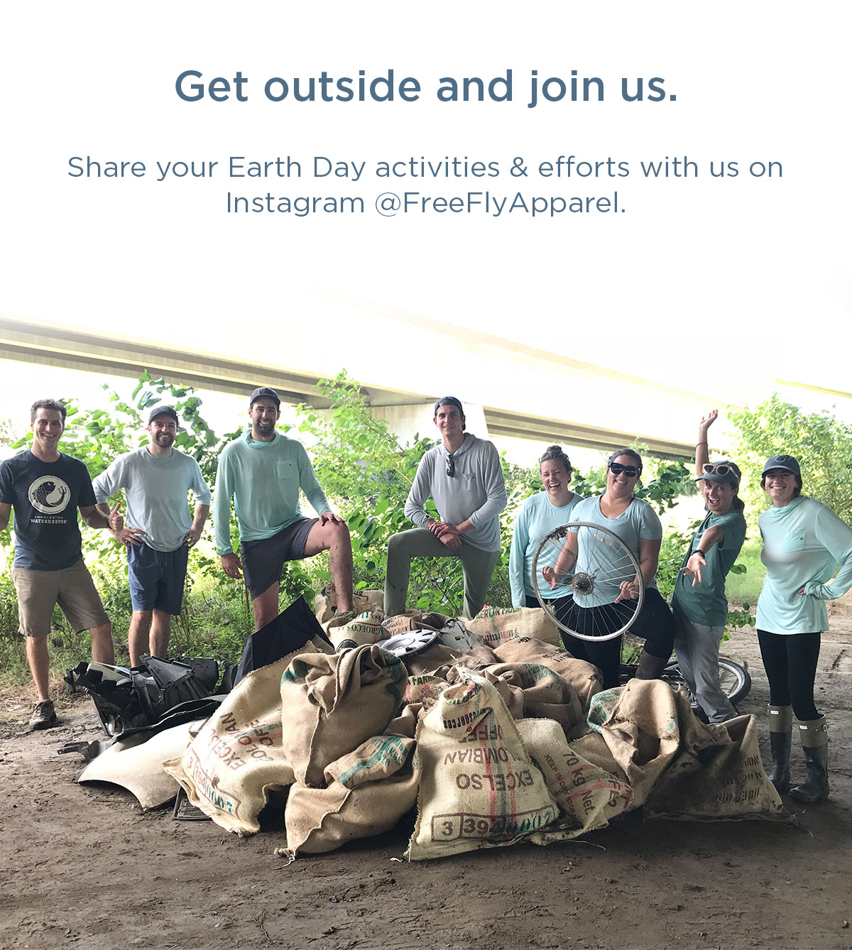 Get outside and join us. Share your Earth Day activities & efforts with us on Instagram @FreeFlyApparel