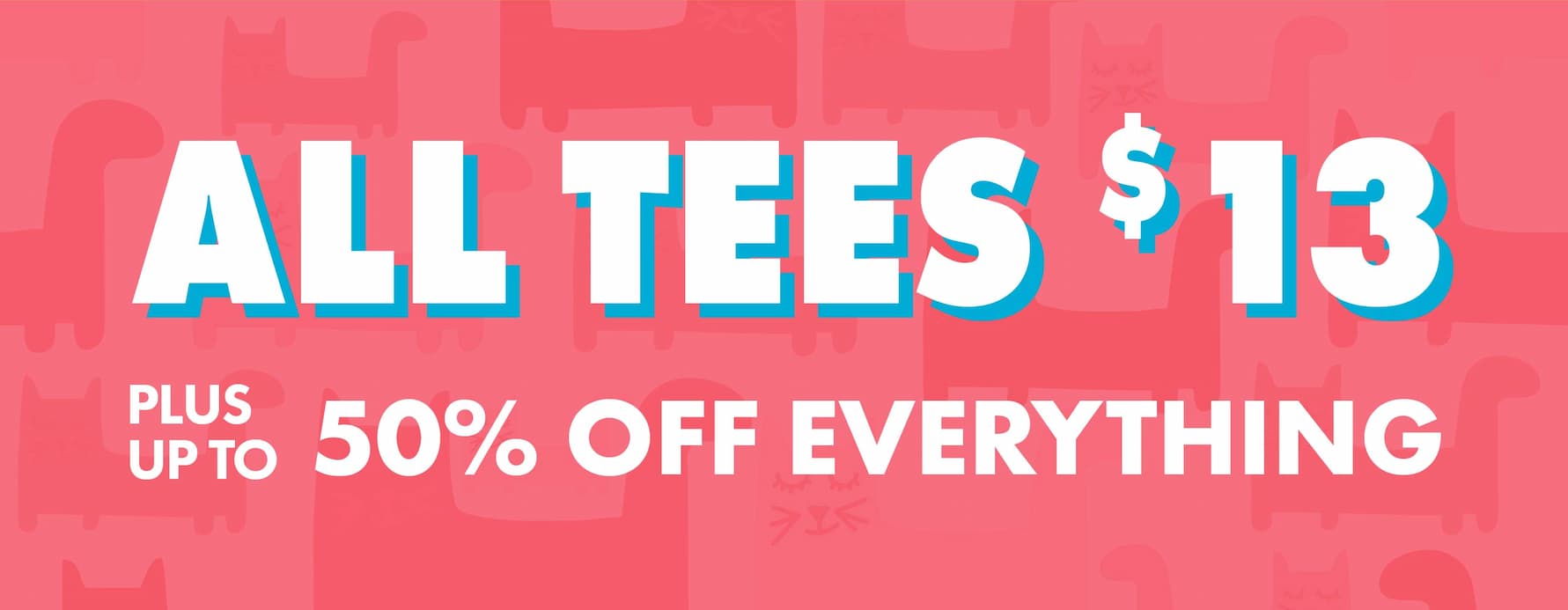 all tees $13 plus everything else on sale