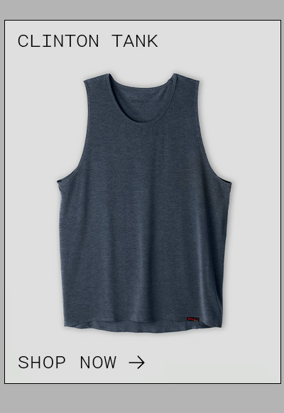 CLINTON TANK | SHOP NOW CLINTON TANK | SHOP NOW
