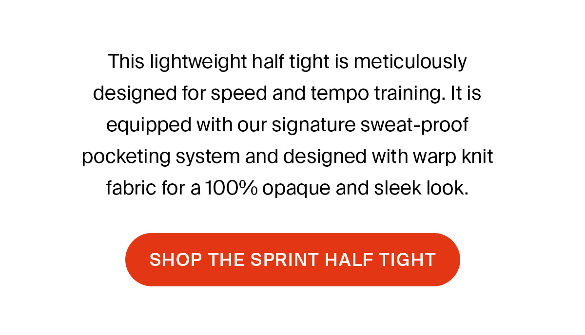 SPRINT HALF TIGHT | SHOP NOW
