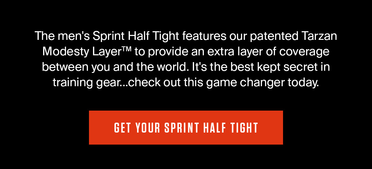 GET YOUR SPRINT HALF TIGHT