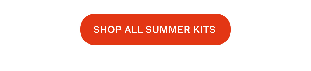 ALL SUMMER KITS | SHOP NOW