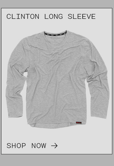 CLINTON LONG SLEEVE | SHOP NOW CLINTON LONG SLEEVE | SHOP NOW