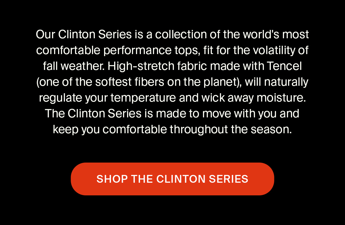 THE CLINTON SERIES | SHOP NOW