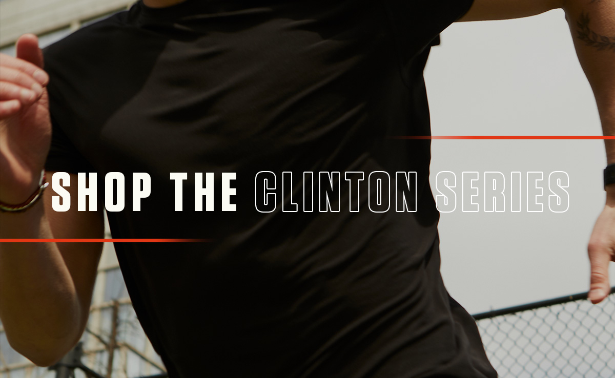 THE CLINTON SERIES | SHOP NOW