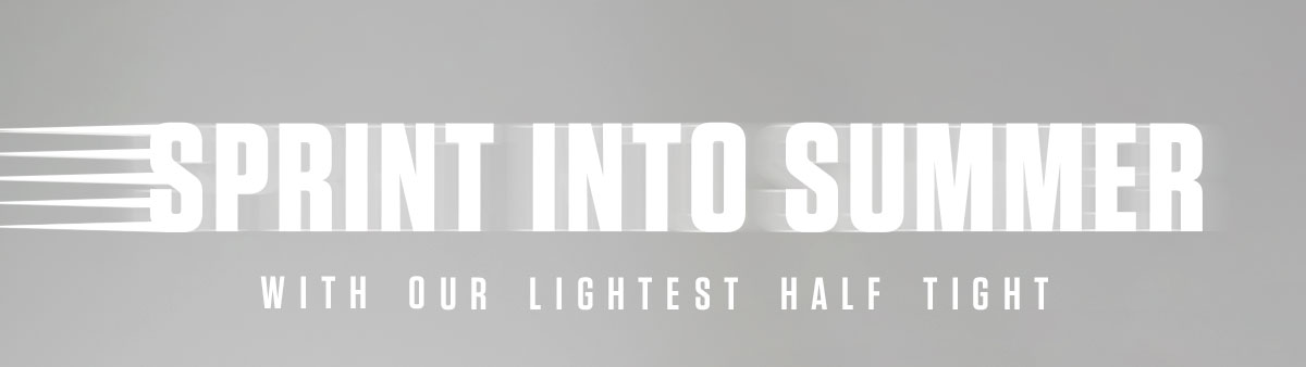 SPRINT HALF TIGHT COLLECTION | SHOP NOW