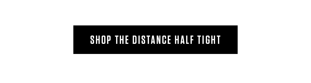 SHOP THE DISTANCE HALF TIGHT