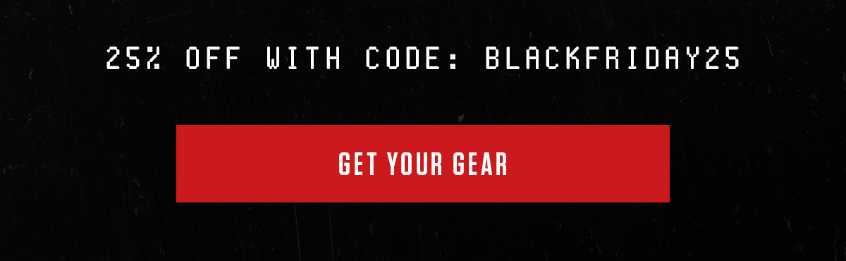 SAVE 25% | SHOP BEST-SELLING GEAR