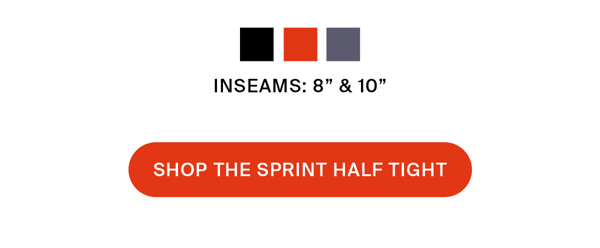 SPRINT HALF TIGHT | SHOP NOW