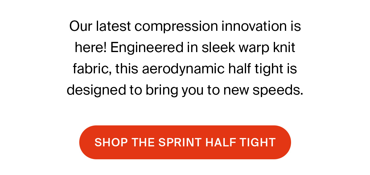 SPRINT HALF TIGHT | SHOP NOW