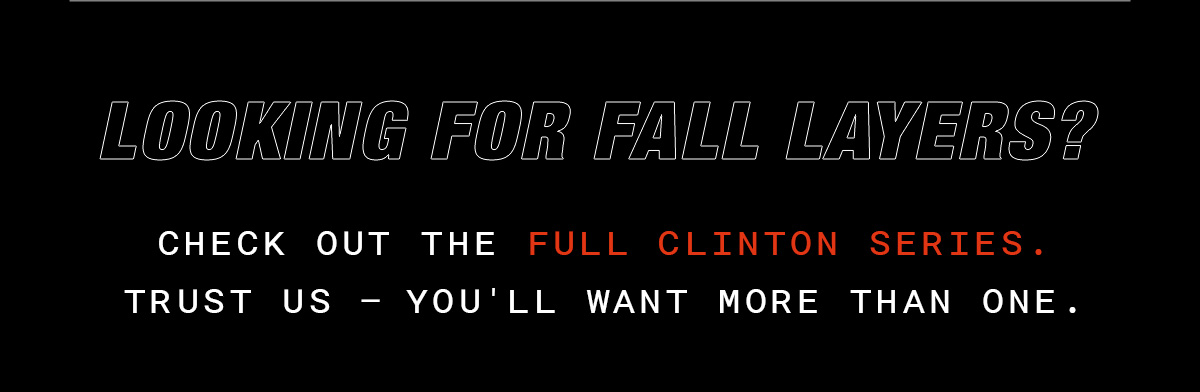 SHOP NOW | THE CLINTON SERIES SHOP NOW | THE CLINTON SERIES