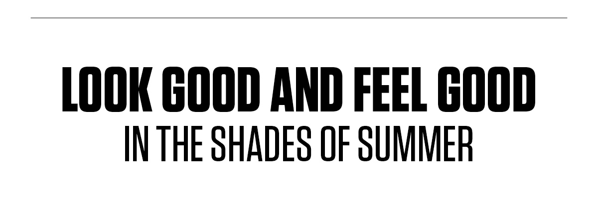 SUMMER SHADES | SHOP NOW