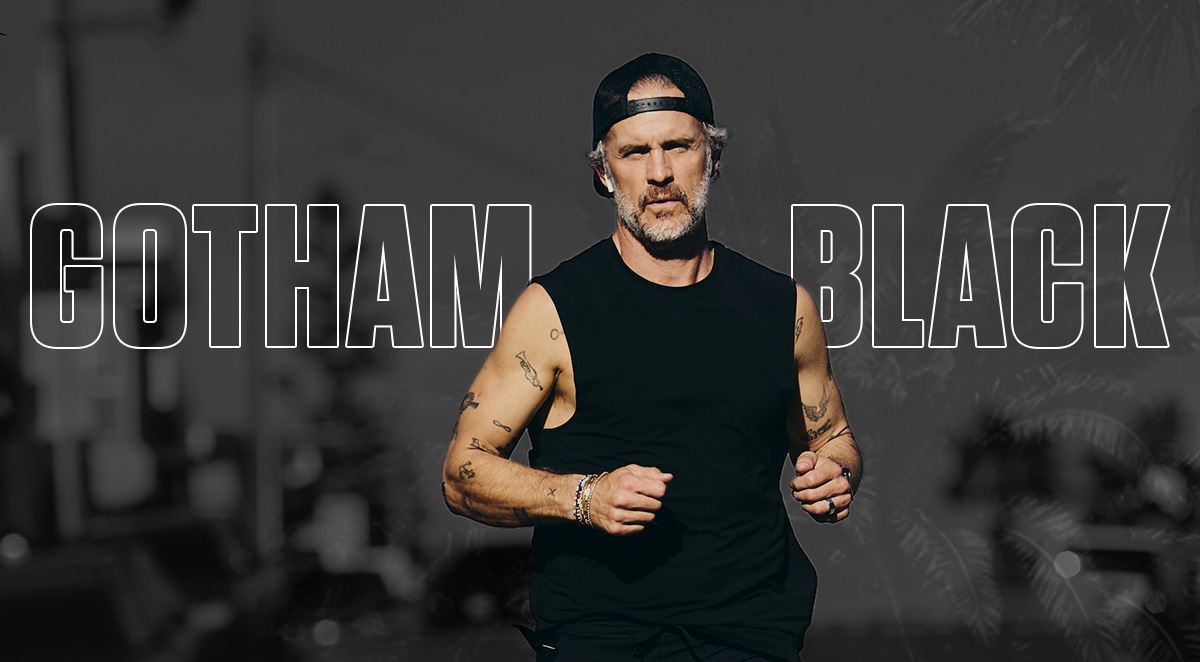 GOTHAM BLACK | SHOP NOW GOTHAM BLACK | SHOP NOW