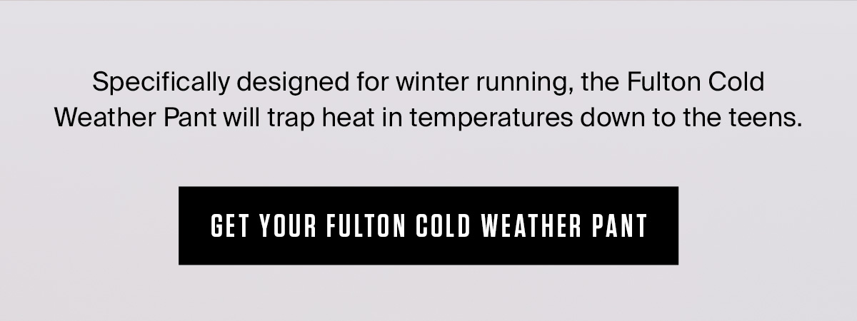FULTON COLD WEATHER PANT | SHOP NOW