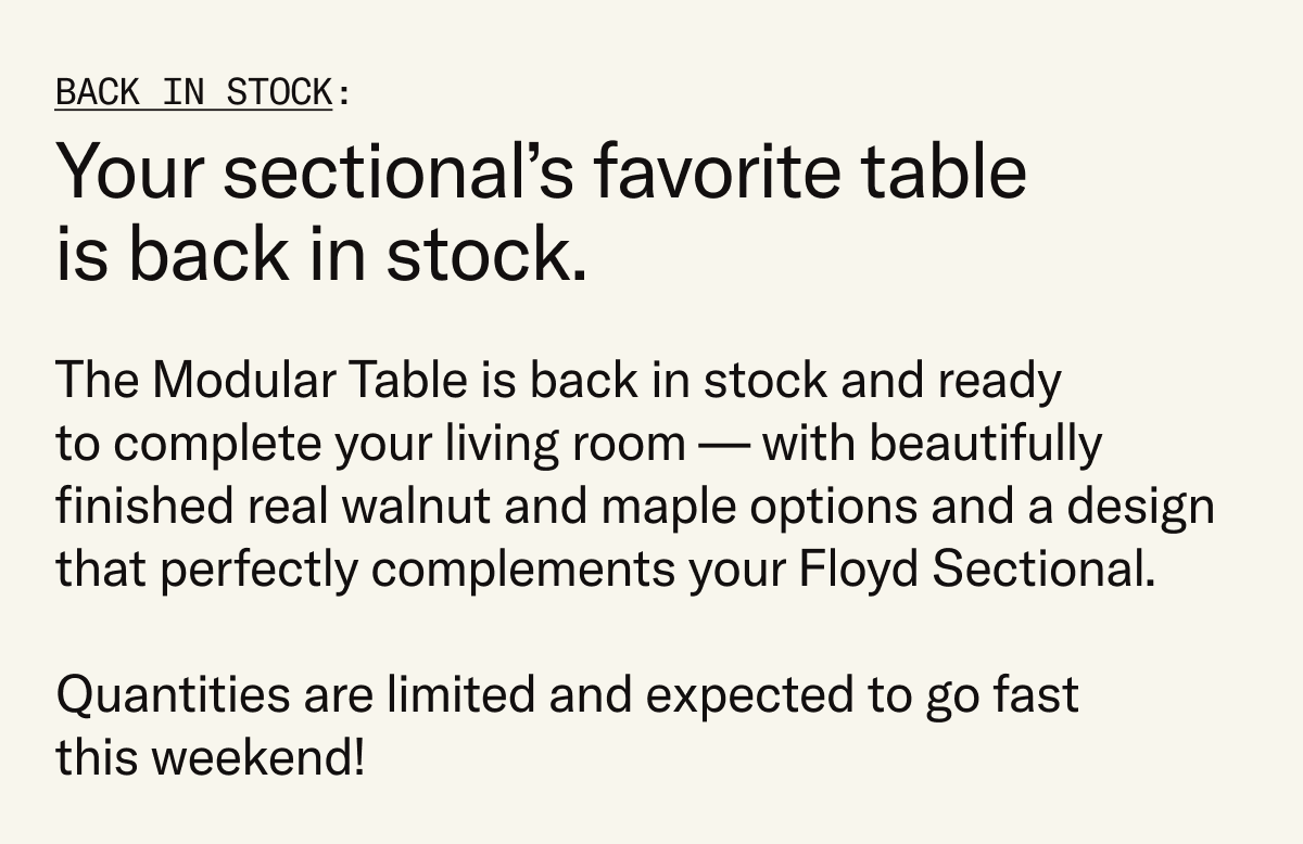 The Modular Table is back in stock with limited quantities expected to go fast this weekend. Members save 20%.